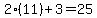 2(11)+3=25