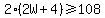 2%282W%2B4%29+%3E=+108