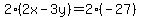 2%282x-3y%29=2%28-27%29