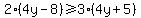 2%284y-8%29%3E=3%284y%2B5%29