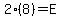 2(8)=E