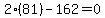 2(81)-162=0