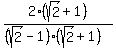 2%28sqrt%282%29%2B1%29%2F%28%28sqrt%282%29-1%29%28sqrt%282%29%2B1%29%29