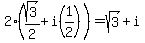 2%28sqrt%283%29%2F2%2Bi%281%2F2%29%29=sqrt%283%29%2Bi