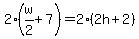 2%28w%2F2%2B7%29=2%282h%2B2%29
