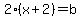 2%28x%2B2%29=b