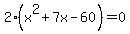 2%28x%5E2%2B7x-60%29=0