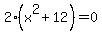 2%28x%5E2+%2B+12%29+=+0