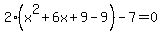 2%28x%5E2+%2B+6x+%2B9+-9%29+-+7+=+0