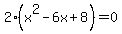 2%28x%5E2-6x%2B8%29+=+0