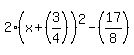 2(x + (3/4))^2 - (17/8)