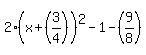 2(x + (3/4))^2 - 1 - (9/8)