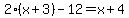 2%28x+%2B+3%29+-+12+=+x+%2B+4