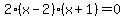 2%28x-2%29%28x%2B1%29+=+0