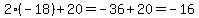 2%2A%28-18%29+%2B+20+=+-36+%2B+20+=+-+16
