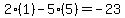 2%2A%281%29-5%2A%285%29=-23