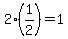 2%2A%281%2F2%29=1