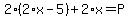 2%2A%282%2Ax-5%29%2B2%2Ax+=+P