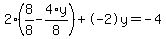 2%2A%288%2F8+-+4%2Ay%2F8%29+%2B+-2%5Cy+=+-4