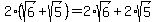 2%2A%28sqrt%286%29%2Bsqrt%285%29%29+=+2%2Asqrt%286%29+%2B+2%2Asqrt%285%29