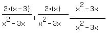 2%2A%28x-3%29%2F%28x%5E2+-+3x%29%2B+2%28x%29%2F%28x%5E2+-+3x%29+=+%28x%5E2+-+3x%29%2F%28x%5E2+-+3x%29