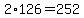 2*126=252