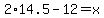 2%2A14.5+-+12+=+x
