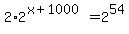 2%2A2%5E%28x%2B1000%29=2%5E54%2C+or+2%5E%28x%2B1001%29+=+2%5E54