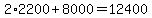 2%2A2200%2B8000=12400