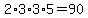2%2A3%2A3%2A5+=+90