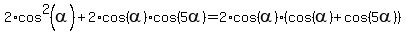 2%2Acos%5E2%28alpha%29+%2B+2%2Acos%28alpha%29%2Acos%285alpha%29+=+2%2Acos%28alpha%29%2A%28cos%28alpha%29+%2B+cos%285alpha%29%29