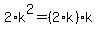 2%2Ak%5E2+=+%282%2Ak%29+%2A+k