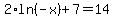 2%2Aln%28-x%29+%2B+7+=+14