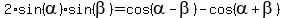 2%2Asin%28alpha%29%2Asin%28beta%29+=+cos%28alpha+-+beta%29+-+cos%28alpha+%2B+beta%29
