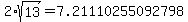 2%2Asqrt%2813%29=7.21110255092798