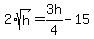 2%2Asqrt%28h%29+=+3h%2F4+-+15