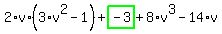 2%2Av%2A%283%2Av%5E2-1%29%2Bhighlight_green%28+-3+%29%2B8%2Av%5E3-14%2Av