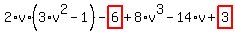 2%2Av%2A%283%2Av%5E2-1%29-highlight_red%28+6+%29%2B8%2Av%5E3-14%2Av%2Bhighlight_red%28+3+%29