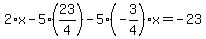 2%2Ax-5%2A%2823%2F4%29-5%28-3%2F4%29x=-23