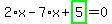 2%2Ax-7%2Ax%2Bhighlight_green%28+5+%29=0