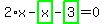 2%2Ax-highlight_green%28+x+%29-highlight_green%28+3+%29=0