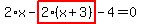 2%2Ax-highlight_red%28+2%2A%28x%2B3%29+%29-4=0