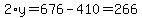 2%2Ay+=+676-410+=+266
