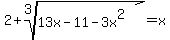 2%2Broot%283%2C13x-11-3x%5E2%29+=+x