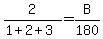 2/(1+2+3)=B/180