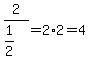 2%2F%281%2F2%29+=+2%2A2+=+4