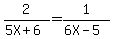 2%2F%285X+%2B6%29=1%2F%286X-5%29+