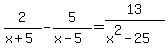 2%2F%28x+%2B+5%29+-+5%2F%28x+-+5%29+=+13%2F%28x%5E2+-+25%29