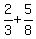 2/3 + 5/8