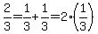 2%2F3+=+1%2F3+%2B+1%2F3+=+2%2A%281%2F3%29